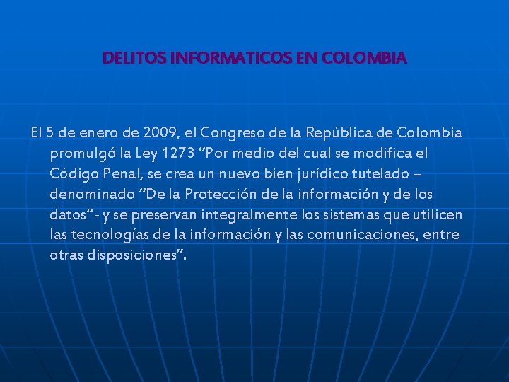 DELITOS INFORMATICOS EN COLOMBIA El 5 de enero de 2009, el Congreso de la