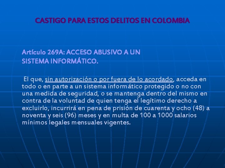 CASTIGO PARA ESTOS DELITOS EN COLOMBIA Artículo 269 A: ACCESO ABUSIVO A UN SISTEMA