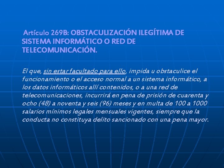 Artículo 269 B: OBSTACULIZACIÓN ILEGÍTIMA DE SISTEMA INFORMÁTICO O RED DE TELECOMUNICACIÓN. El que,