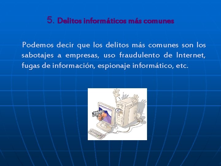 5. Delitos informáticos más comunes Podemos decir que los delitos más comunes son los