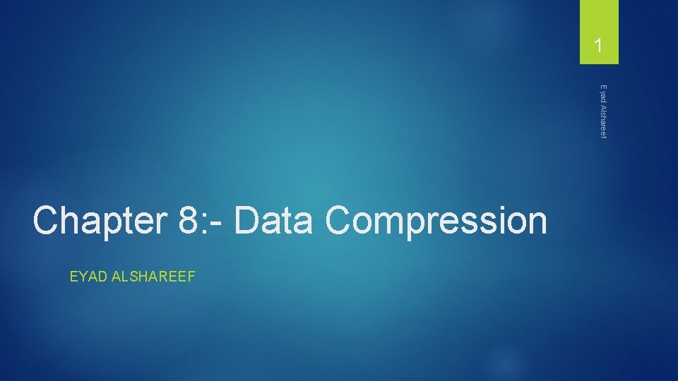 1 Eyad Alshareef Chapter 8: - Data Compression EYAD ALSHAREEF 