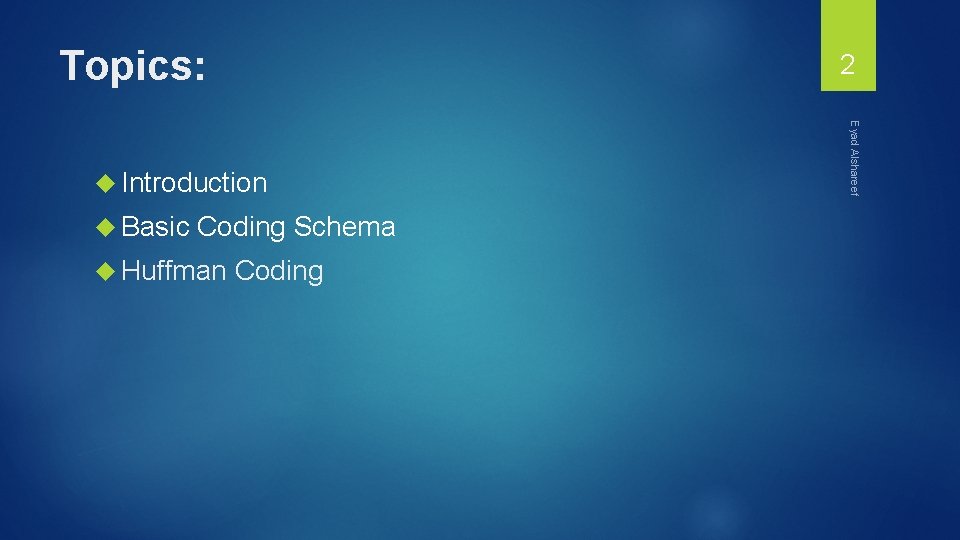 Topics: 2 Basic Coding Schema Huffman Coding Eyad Alshareef Introduction 