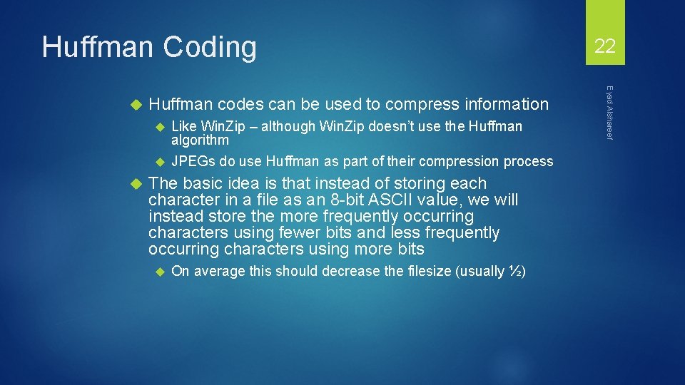Huffman Coding Huffman codes can be used to compress information Like Win. Zip –