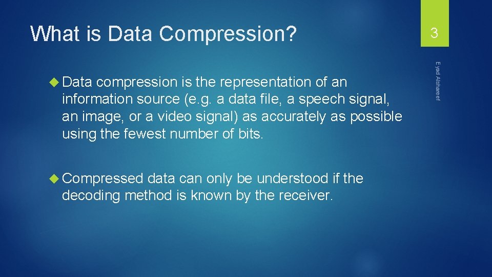 What is Data Compression? compression is the representation of an information source (e. g.
