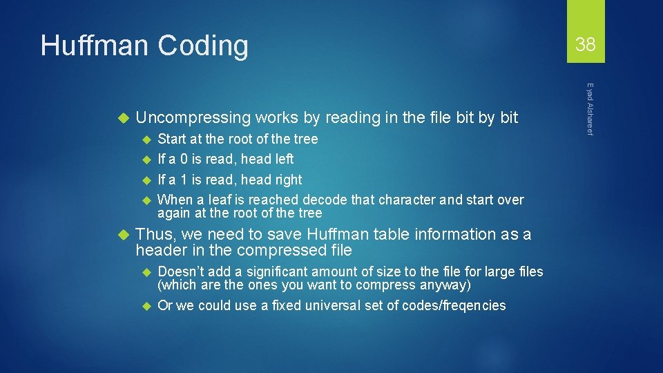 Huffman Coding Uncompressing works by reading in the file bit by bit Start at