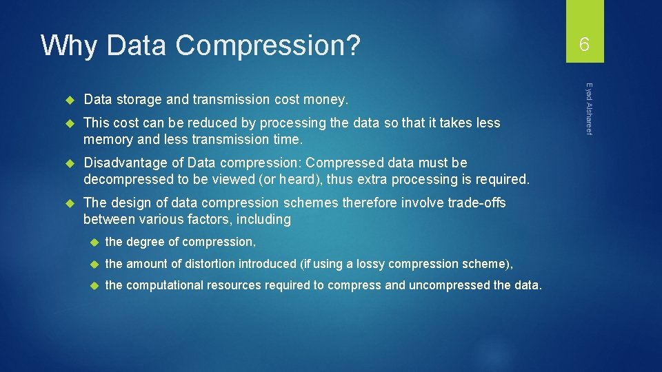 Why Data Compression? Data storage and transmission cost money. This cost can be reduced