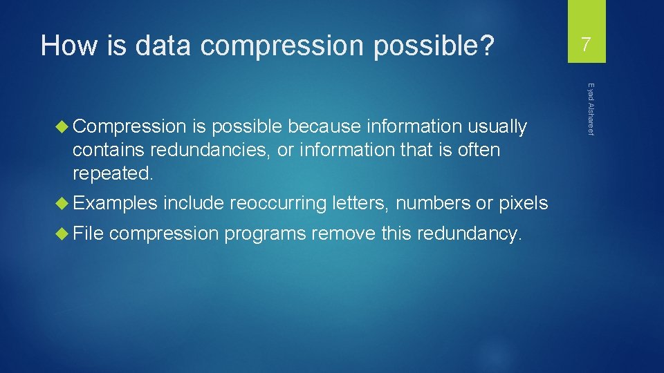 How is data compression possible? is possible because information usually contains redundancies, or information