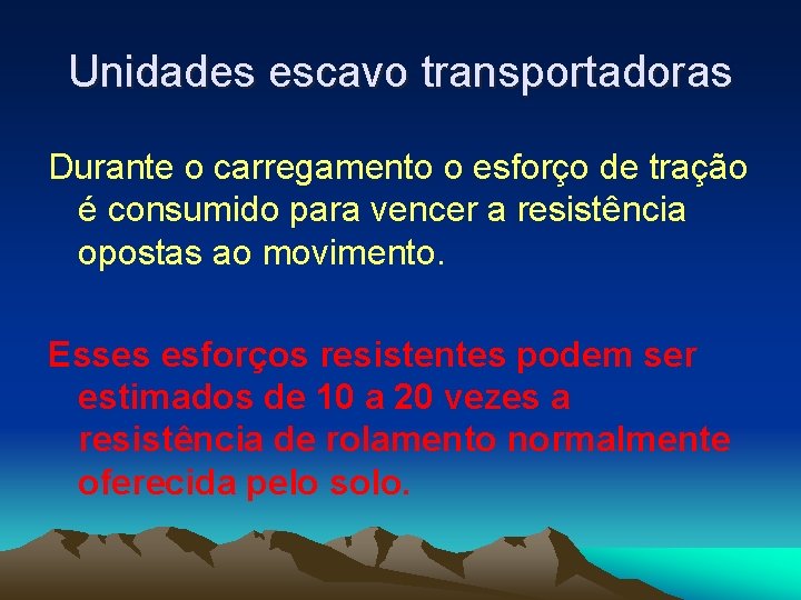 Unidades escavo transportadoras Durante o carregamento o esforço de tração é consumido para vencer