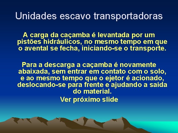 Unidades escavo transportadoras A carga da caçamba é levantada por um pistões hidráulicos, no