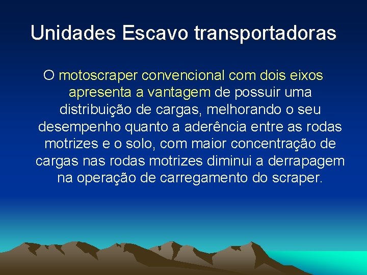 Unidades Escavo transportadoras O motoscraper convencional com dois eixos apresenta a vantagem de possuir