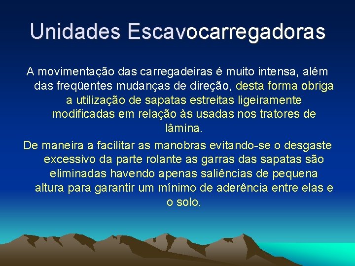 Unidades Escavocarregadoras A movimentação das carregadeiras é muito intensa, além das freqüentes mudanças de