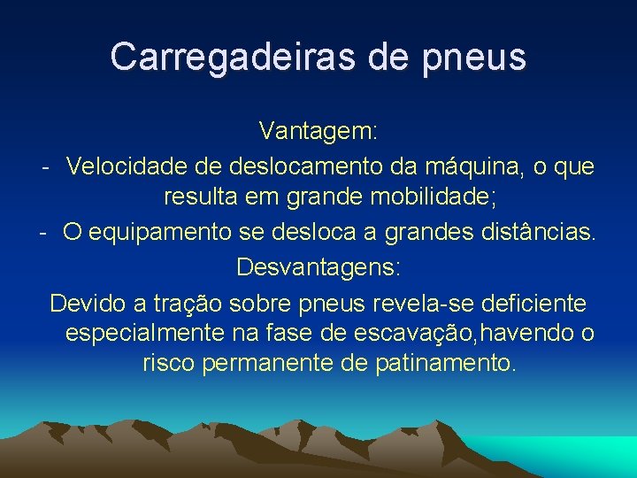 Carregadeiras de pneus Vantagem: - Velocidade de deslocamento da máquina, o que resulta em