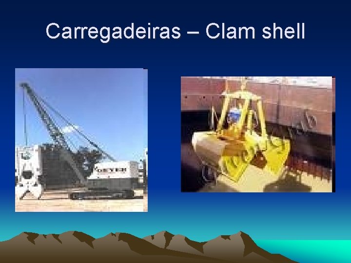 Carregadeiras – Clam shell 