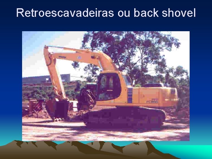 Retroescavadeiras ou back shovel 