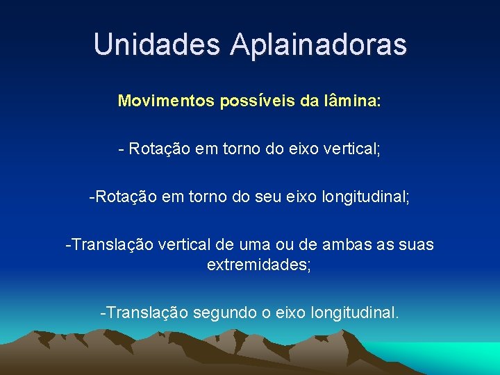 Unidades Aplainadoras Movimentos possíveis da lâmina: - Rotação em torno do eixo vertical; -Rotação