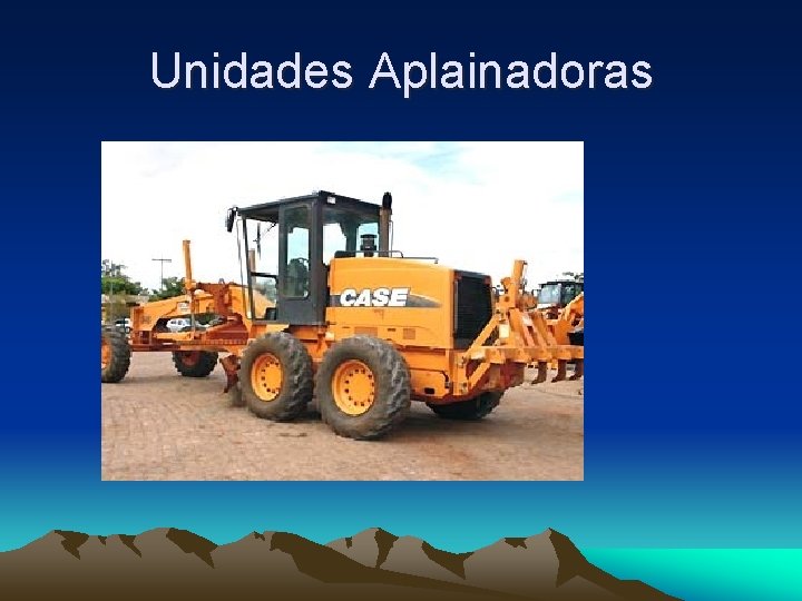 Unidades Aplainadoras 