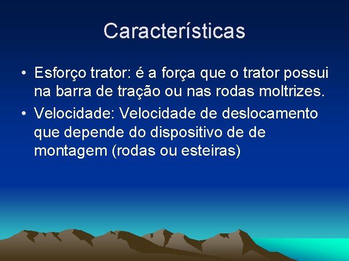 Características • Esforço trator: é a força que o trator possui na barra de