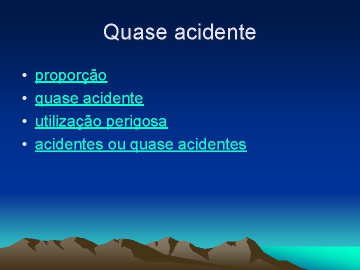 Quase acidente • • proporção quase acidente utilização perigosa acidentes ou quase acidentes 