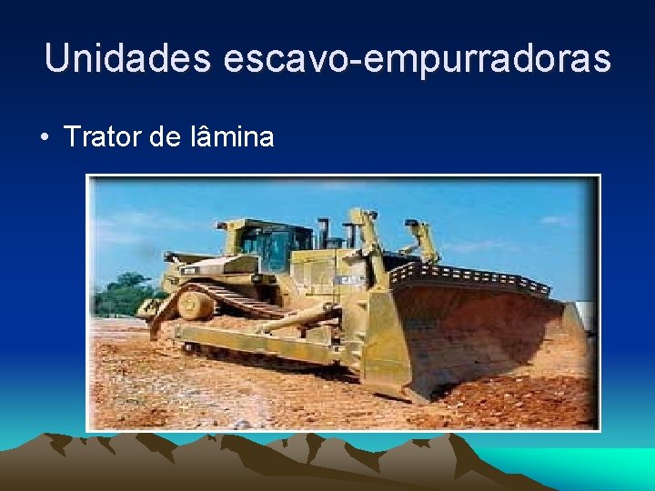 Unidades escavo-empurradoras • Trator de lâmina 