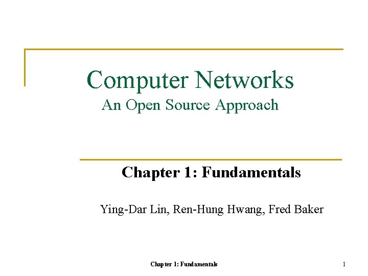 Computer Networks An Open Source Approach Chapter 1: Fundamentals Ying-Dar Lin, Ren-Hung Hwang, Fred