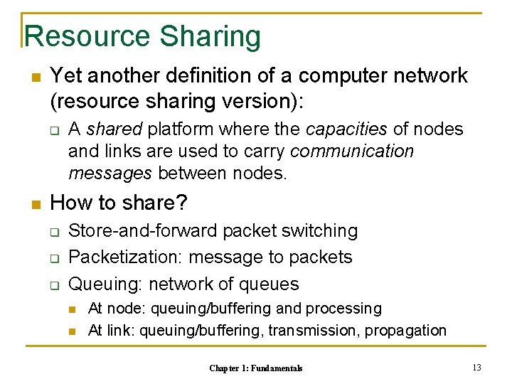Resource Sharing n Yet another definition of a computer network (resource sharing version): q