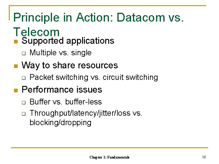 Principle in Action: Datacom vs. Telecom n Supported applications q n Way to share