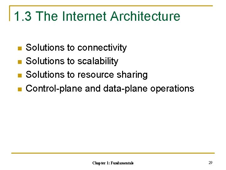 1. 3 The Internet Architecture n n Solutions to connectivity Solutions to scalability Solutions