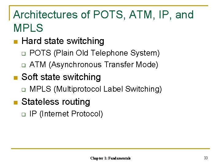 Architectures of POTS, ATM, IP, and MPLS n Hard state switching q q n