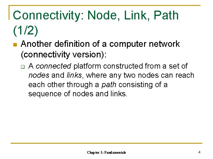 Connectivity: Node, Link, Path (1/2) n Another definition of a computer network (connectivity version):