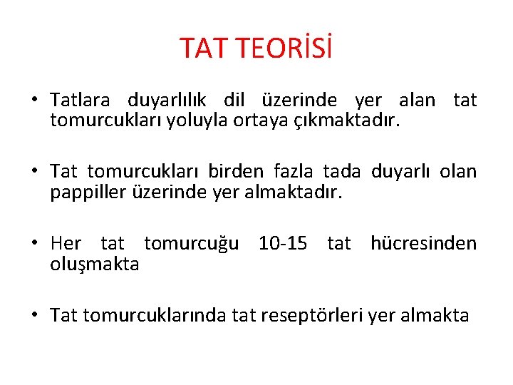 TAT TEORİSİ • Tatlara duyarlılık dil üzerinde yer alan tat tomurcukları yoluyla ortaya çıkmaktadır.