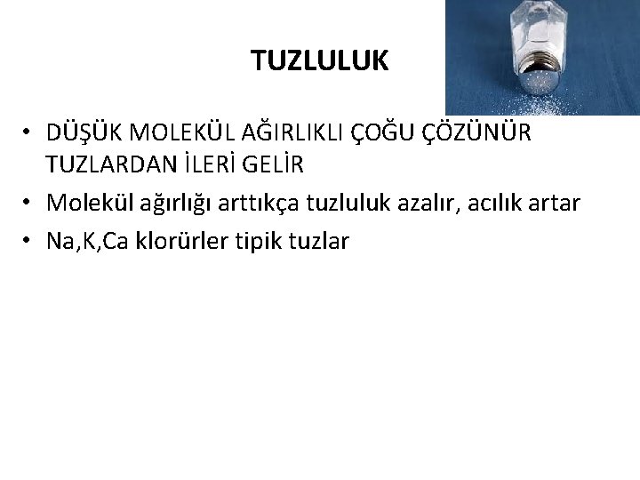 TUZLULUK • DÜŞÜK MOLEKÜL AĞIRLIKLI ÇOĞU ÇÖZÜNÜR TUZLARDAN İLERİ GELİR • Molekül ağırlığı arttıkça