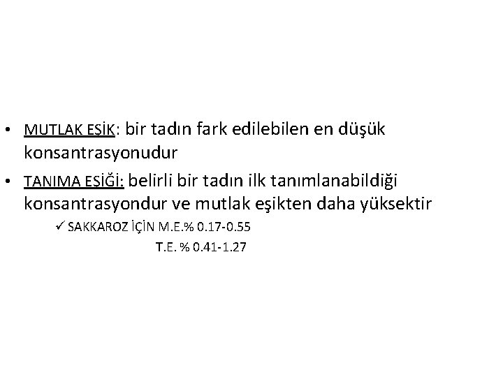  • MUTLAK EŞİK: bir tadın fark edilebilen en düşük konsantrasyonudur • TANIMA EŞİĞİ: