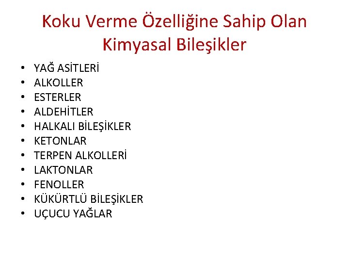 Koku Verme Özelliğine Sahip Olan Kimyasal Bileşikler • • • YAĞ ASİTLERİ ALKOLLER ESTERLER