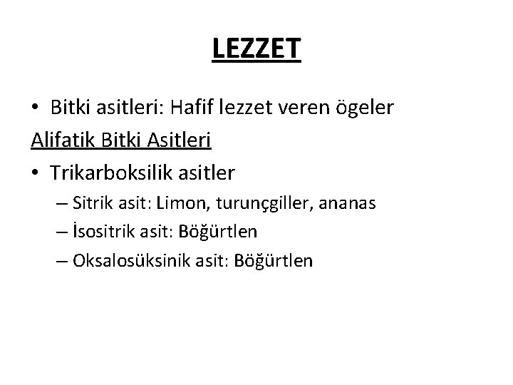 LEZZET • Bitki asitleri: Hafif lezzet veren ögeler Alifatik Bitki Asitleri • Trikarboksilik asitler