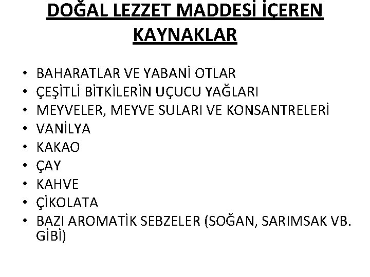 DOĞAL LEZZET MADDESİ İÇEREN KAYNAKLAR • • • BAHARATLAR VE YABANİ OTLAR ÇEŞİTLİ BİTKİLERİN