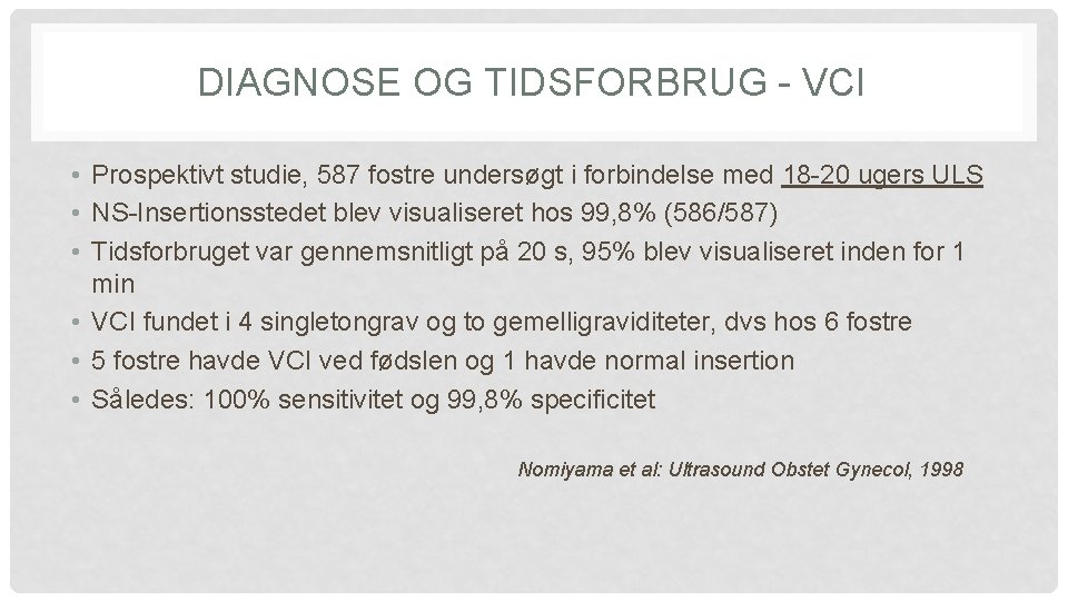 DIAGNOSE OG TIDSFORBRUG - VCI • Prospektivt studie, 587 fostre undersøgt i forbindelse med DIAGNOSE OG TIDSFORBRUG - VCI • Prospektivt studie, 587 fostre undersøgt i forbindelse med
