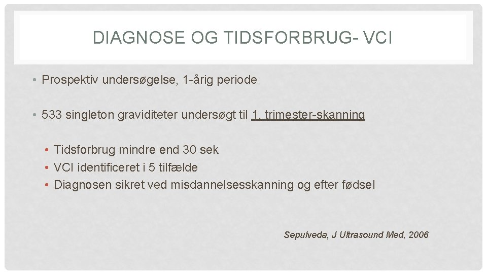 DIAGNOSE OG TIDSFORBRUG- VCI • Prospektiv undersøgelse, 1 -årig periode • 533 singleton graviditeter DIAGNOSE OG TIDSFORBRUG- VCI • Prospektiv undersøgelse, 1 -årig periode • 533 singleton graviditeter