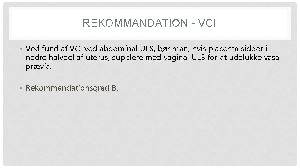 REKOMMANDATION - VCI • Ved fund af VCI ved abdominal ULS, bør man, hvis REKOMMANDATION - VCI • Ved fund af VCI ved abdominal ULS, bør man, hvis