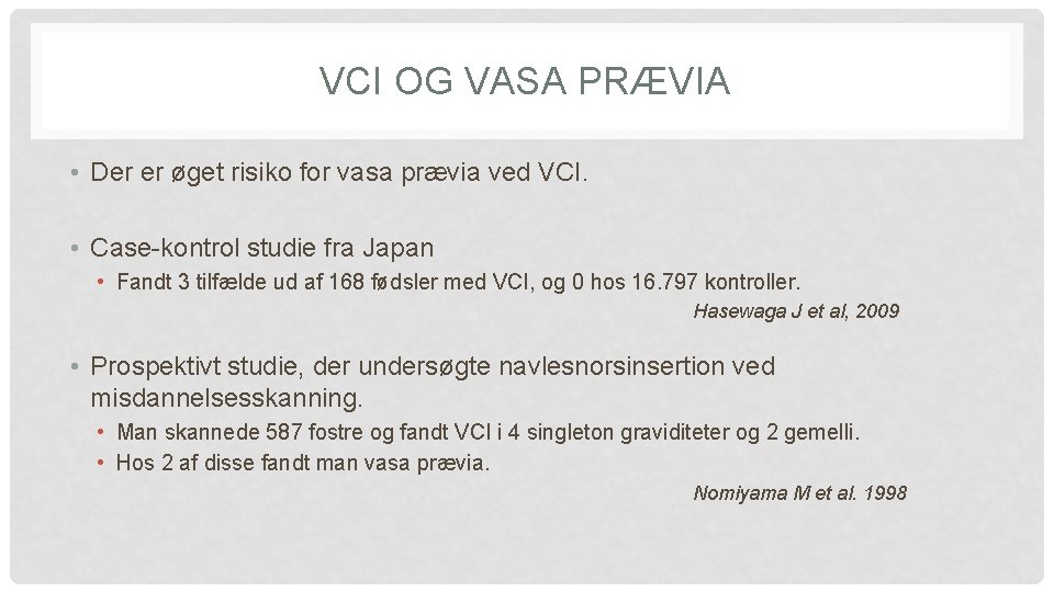 VCI OG VASA PRÆVIA • Der er øget risiko for vasa prævia ved VCI. VCI OG VASA PRÆVIA • Der er øget risiko for vasa prævia ved VCI.