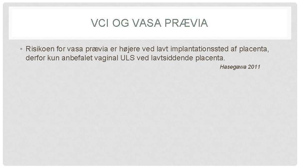 VCI OG VASA PRÆVIA • Risikoen for vasa prævia er højere ved lavt implantationssted VCI OG VASA PRÆVIA • Risikoen for vasa prævia er højere ved lavt implantationssted