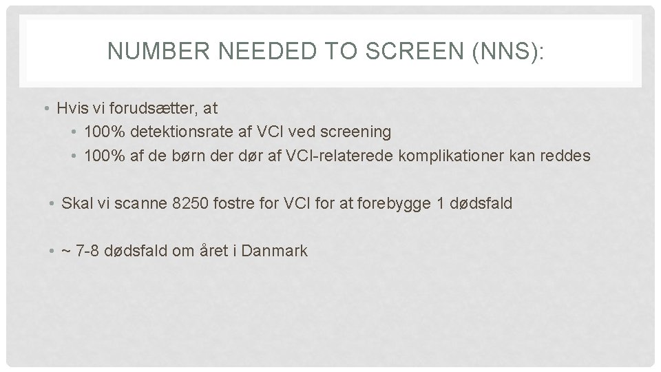 NUMBER NEEDED TO SCREEN (NNS): • Hvis vi forudsætter, at • 100% detektionsrate af NUMBER NEEDED TO SCREEN (NNS): • Hvis vi forudsætter, at • 100% detektionsrate af