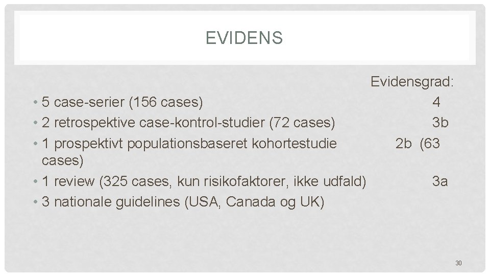 EVIDENS Evidensgrad: • 5 case-serier (156 cases) 4 • 2 retrospektive case-kontrol-studier (72 cases) EVIDENS Evidensgrad: • 5 case-serier (156 cases) 4 • 2 retrospektive case-kontrol-studier (72 cases)