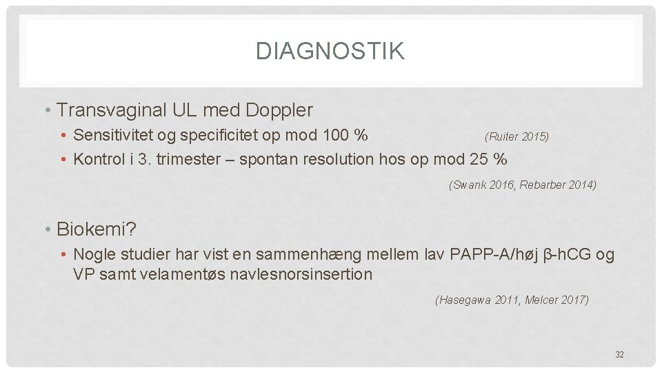 DIAGNOSTIK • Transvaginal UL med Doppler • Sensitivitet og specificitet op mod 100 % DIAGNOSTIK • Transvaginal UL med Doppler • Sensitivitet og specificitet op mod 100 %