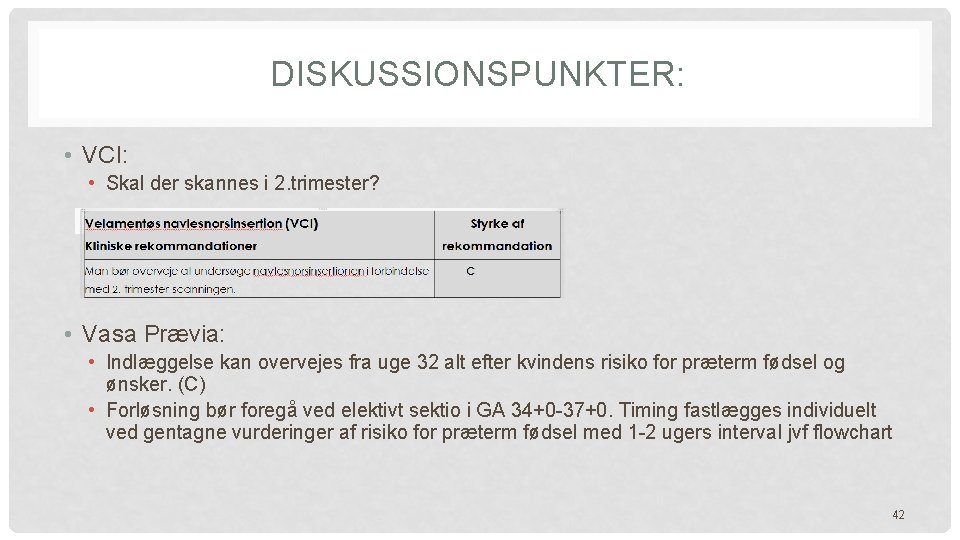 DISKUSSIONSPUNKTER: • VCI: • Skal der skannes i 2. trimester? • Vasa Prævia: • DISKUSSIONSPUNKTER: • VCI: • Skal der skannes i 2. trimester? • Vasa Prævia: •