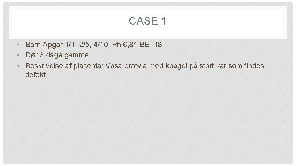 CASE 1 • Barn Apgar 1/1, 2/5, 4/10. Ph 6, 81 BE -18 • CASE 1 • Barn Apgar 1/1, 2/5, 4/10. Ph 6, 81 BE -18 •