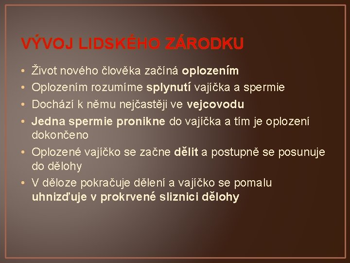 VÝVOJ LIDSKÉHO ZÁRODKU • • Život nového člověka začíná oplozením Oplozením rozumíme splynutí vajíčka