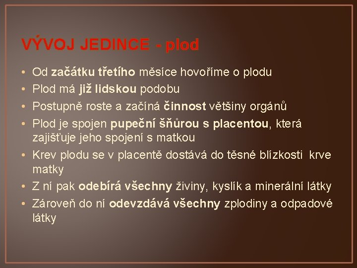 VÝVOJ JEDINCE - plod • • Od začátku třetího měsíce hovoříme o plodu Plod VÝVOJ JEDINCE - plod • • Od začátku třetího měsíce hovoříme o plodu Plod