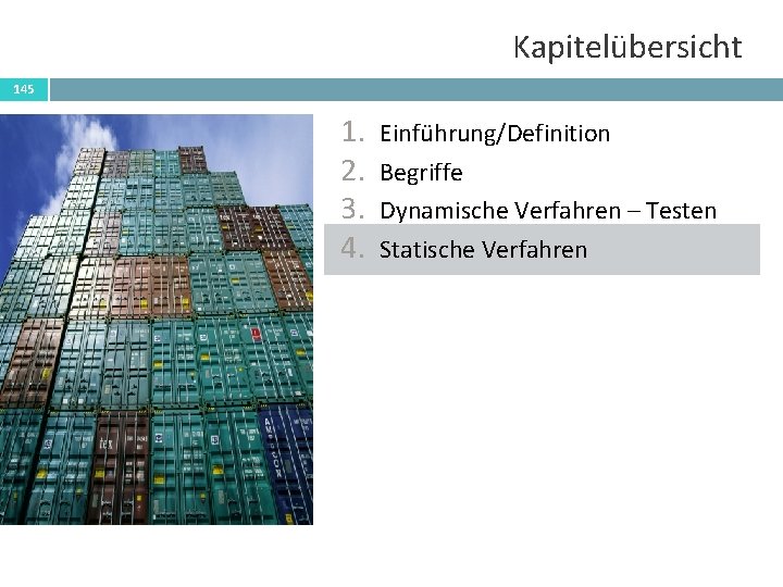 Kapitelübersicht 145 1. 2. 3. 4. Einführung/Definition Begriffe Dynamische Verfahren – Testen Statische Verfahren