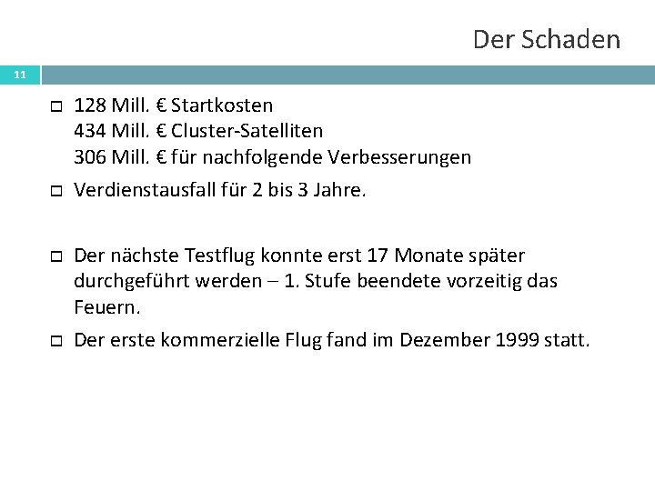 Der Schaden 11 128 Mill. € Startkosten 434 Mill. € Cluster-Satelliten 306 Mill. €