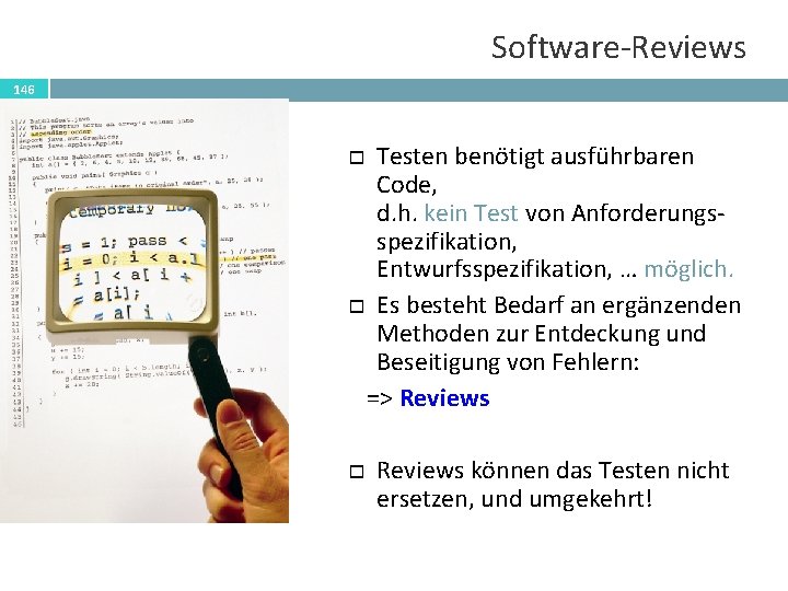 Software-Reviews 146 Testen benötigt ausführbaren Code, d. h. kein Test von Anforderungsspezifikation, Entwurfsspezifikation, …